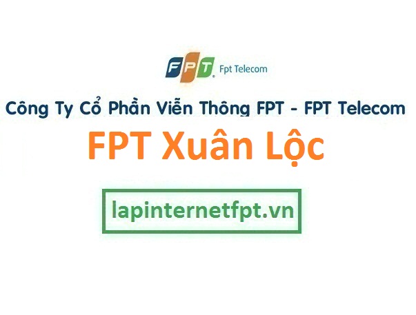 Lắp đặt mạng Fpt huyện Xuân Lộc
