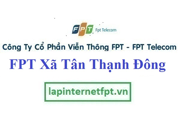 Lắp Đặt Mạng FPT Xã Tân Thạnh Đông Huyện Củ Chi TPHCM