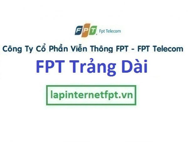 Lắp đặt mạng FPT phường Trảng Dài thành phố Biên Hòa Đồng Nai