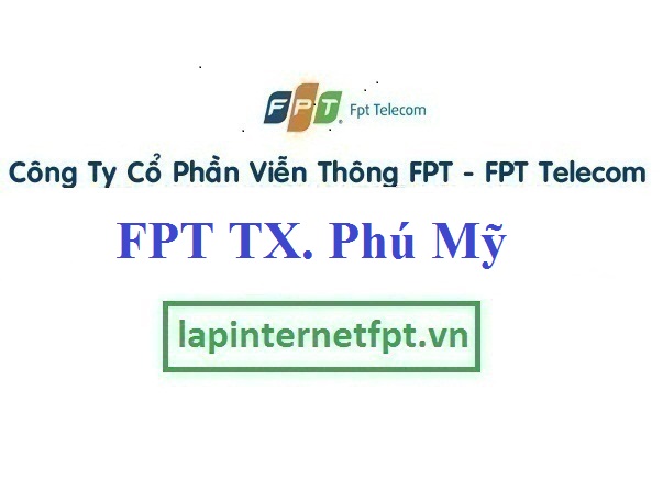 Lắp Đặt Mạng FPT Thị Xã Phú Mỹ Tỉnh Bà Rịa Vũng Tàu