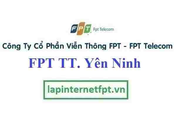 Lắp Đặt Mạng FPT Thị Trấn Yên Ninh Tại Yên Khánh Tỉnh Ninh Bình