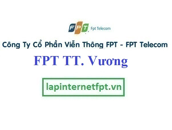 Lắp Đặt Mạng FPT Thị Trấn Vương tại Tiên Lữ tỉnh Hưng Yên