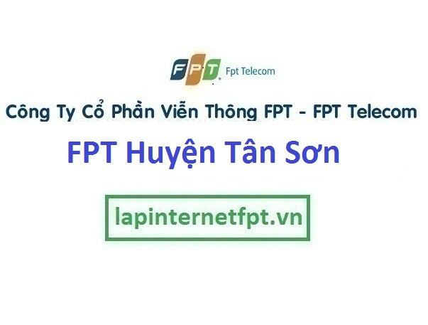 Lắp Đặt Mạng Fpt Huyện Tân Sơn