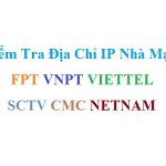 Cách kiểm tra địa chỉ IP các nhà mạng Fpt VNPT Vietel SCTV