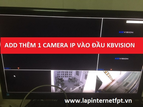 Cách thêm 1 camera IP vào đầu ghi Kbvision 4 kênh