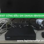 Hướng dẫn cách reset cứng đầu ghi hình Dahua / KBvision