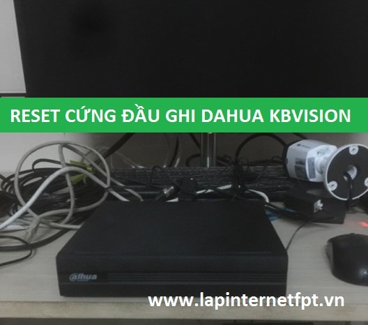 Hướng dẫn cách reset cứng đầu ghi hình Dahua / KBvision