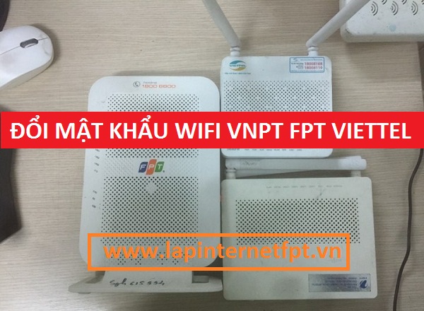 Hướng dẫn cách đổi mật khẩu wifi Fpt Viettel và VNPT