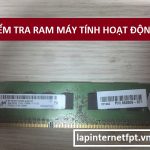 Kiểm tra RAM máy tính còn sống và nhận đủ Ram không