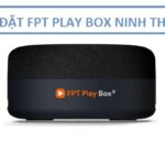 Lắp đặt đầu thu Fpt Play Box Ninh Thuận