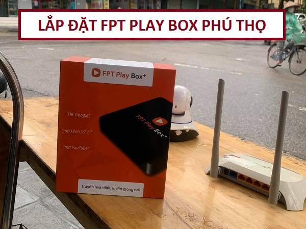 Lắp đặt fpt play box Phú Thọ