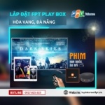 Lắp đặt FPT Play Box Huyện Hòa Vang