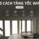 10 Cach Tang Toc Do Wifi