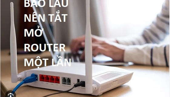 bao lau thi nen tat mo router mot lan