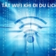 co nen tat wifi khi di du lich